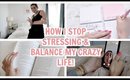 HOW TO BALANCE LIFE! How I stop STRESSING! | Lauren Elizabeth