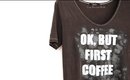DIY "Ok, but first coffee" T-shirt