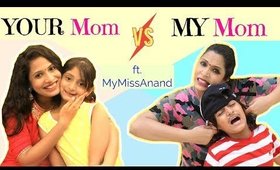 YOUR Mom vs MY Mom ...| #MyMissAnand #ShrutiArjunAnand