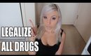 WHY ALL DRUGS SHOULD BE LEGAL!
