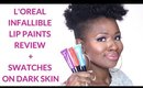 L'OREAL INFALLIBLE LIP PAINTS REVIEW + SWATCHES ON DARK SKIN