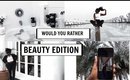WOULD YOU RATHER BEAUTY EDITION