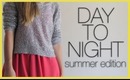 DAY TO NIGHT | SUMMER EDITION