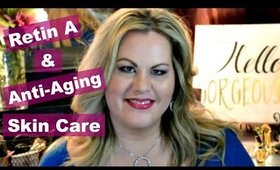 Retin A and Anti-Aging Skin Care Pt.1 - Skin Care over 40