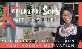 You Deserve Success...Don't You? Monday Motivation