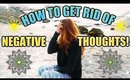 HOW TO STOP NEGATIVE THOUGHTS │ 10 WAYS I CONTROL MY THOUGHTS
