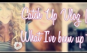 Catch Up Vlog | What I've Been Up To & A Few Beauty Faves!