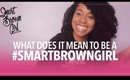 What is a #SmartBrownGirl?