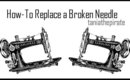 How-To Replace a Broken Needle
