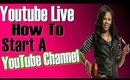 🔴LIVE🔴 How To Start A YOUTUBE Channel IN 2017