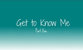 Get to Know Me- Part One