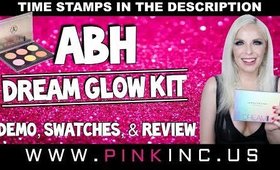 ABH Dream Glow Kit | Demo, Swatches, & Review | Tanya Feifel-Rhodes