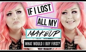 IF I LOST ALL MY MAKEUP What Would I Buy First? | Must Have Beauty Products