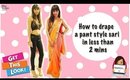 How To Drape - Pant Style Saree!