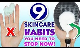 9 Skincare Habits You Need To STOP Right Now!