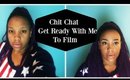 Chit Chat Get Ready With Me: To Film