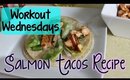 Workout Wednesday: Salmon Tacos Recipe