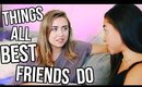 Things ALL Best Friends Do! ft. Jeanine Amapola