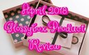 APRIL 2018 GLOSSYBOX PRODUCT REVIEW