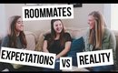 LIVING WITH ROOMMATES: Expectations VS Reality