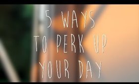 5 Ways To Perk Up Your Day | Happy & Positive Life | TheRaviOsahn