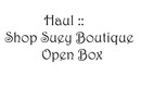 Haul :: Shop Suey Boutique Open Box | TanishaLynne
