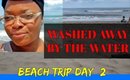 WASHED AWAY BY THE WATER (BEACH TRIP DAY #2)
