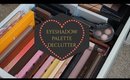Decluttering my eyeshadow palette collection!
