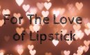 For The Love Of Lipstick | Using All My Lip Products