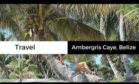 Ambergris Caye, Belize Travel Diary | Travel