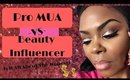 Beauty Influencers VS Pro Makeup Artist| Are We Greedy??
