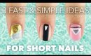 3 Fast & Simple Nail Art Designs for Short Nails