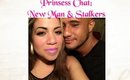 Prinsess Chat:  Love Life Updates!  New Man & Stalkers (Drama)