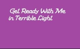 Get Ready With Me | In Terrible Light