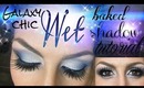 Galaxy Chic Tutorial- Baked Shadow *WET*