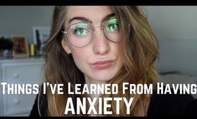 Things I've Learned From Having Anxiety