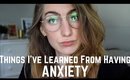 Things I've Learned From Having Anxiety