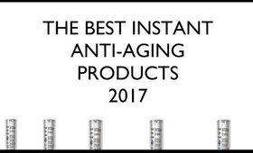 BEST INSTANT ANTI-AGING PRODUCTS 2017