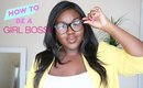 HOW TO BE A GIRL BOSS!