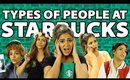 Types of People at Starbucks | Bethany Mota