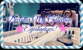 DECLUTTER MY COLLECTION: Eyeshadows