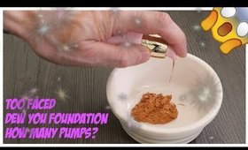 TOO FACED DEW YOU FOUNDATION - HOW MANY PUMPS DO YOU REALY GET?