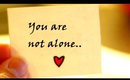 You Are Not Alone! (How To deal with Sadness, Depression, Blues, Anxieties, Hopelessness etc)
