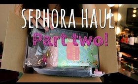 Sephora Haul Part 2 + Outtakes!