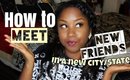 How to meet & make new friends in a new city/state | Make friends as an adult | Tips By Breonna