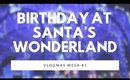Birthday at Santa's Wonderland  |  Vlogmas Week 1