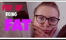 FED UP OF BEING FAT!!! | LoveFromDanica