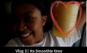 Vlog 3 | It's Smoothie Time