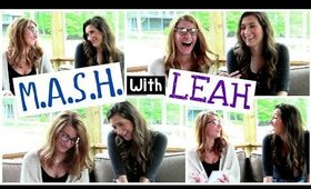 MASH with my Cousin LEAH