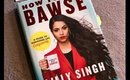 Book Review: How to be a Bawse by Lilly Singh || Marya Zamora